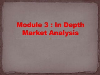 Module 3 : In Depth Market Analysis