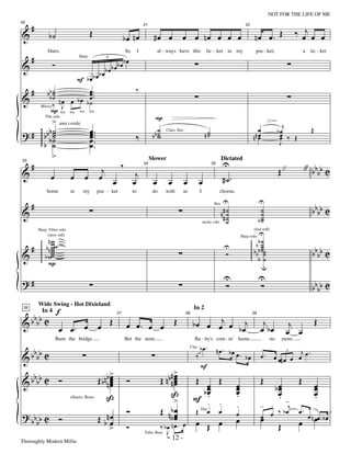 —12—                                                                          NOT FOR THE LIFE OF ME

      #                                            Œ                                                                                                                                                 ‰ œj œ œ
                                                                                                                                                                         nœ œ. Œ
20


&                      b˙
                                                                                          21                                                                     22


                                                                            bœ nœ               #œ œ              œ œ nœ œ œ œ

      #
                      blues.                                                So        I             al - ways have this                tic - ket in my                    poc - ket;                   a   tic - ket


&                       Ó                                              bœbœ
                                          Harp                 6

                                                                bœ
                                                           bœbœ
                                   F bœbœ
      #        bb ˙
                 b˙
                                       œ ..
                                       œ.                                         ‰
&                  ˙          nœ œ bœ bœ
                                       ˙
            Blusey ‰           J
                 P
              >                                                                                  P
                                wa   wa   wa       wa
                     Tbn solo

                                                                                                                                                                                              j
? # ggg b b b ˙                                    œ ..
              ˙                                    œ.                                              ˙                                                                       œ                bœ             Œ
                              una corda

                                                                                                                                      n˙
      ggg b b ˙                                    œ                                            bb w
                                                                                  ‰                ˙                                   ˙                                nn œ                 œ ‰ Œ
              ˙                                    œ.                                                                                                                      œ                 œ
                                                                                                        Clars, Strs


              ˙                                    œ.                                                                                                                                        J
              >
  #                                                                     ,                                                                           U                                                  " bbbb C
                                                                                               Slower                                              Dictated
                                                           j                                                                                                                                Œ"
23


&                                                                                 j
                                                                                          24                                               25


             œ                       œ         œ          œ œ                                                                                       #˙.
                                                                                 œ              œ        œ            œ          œ
                     home            in     my            poc - ket              to             do     with       as             I               choose.

      #                                                                                                                                          U                          U
&                                                                                                                                               n# ˙                         ˙                              bbbb C
                                                                                                                                            Strs


                                                                                                                                                 #˙˙                         ˙
                                                                                                                                                                            b˙
                                                                                                                                                                             ˙
                                                                                                                                     molto vibr. ˙

                                                                                                                                                                                U
          Harp, Vibes solo                                                                                                                                              (fast roll)


           ggg         nww                                                                                                                                            ggg b ˙   b˙
               (slow roll)                                                                                                                                     Harp solo

      #              b n ww
                                                                                                                                                                                                            bbbb C
             ggg         w                                                                                                                          U                   ggg b b b ˙˙
                                                                                                                                                                                  ˙
&              ggg   b www                                                                                                                          Ó                     ggg b ˙  ˙
                 g     P                                                                                                                                                          u

?#                                                                                                                                                  U                       U
                                                                                                                                                    Ó                       Ó                               bbbb C

                            f
          Wide Swing - Hot Dixieland

   b
                                                                                                                            In 2

& b bb C
 26


                                        Œ                                                                    Œ             b œ œ œj œ b œj                                                                     Œ
           In 4
                                                                                                                                                                               j               j
                                                                       27                                             28                                               29



                              œ œ . œ œ                                      œ œ. œ œ                                                                                         œ bœ            œ œ
                                                                                                                                 bœ.
                            Burn the bridge.                                Bet the store.                                  Ba - by's com - in' home                                   no    more.

   b                                                                                                                                            nœ. bœ œ
& b bb C
                                                                                                                                                                                                   j .
                                                                                                                             ‰                           . bœ                 œ.         œ œ# œ œ œ œ
                                                                                                                          Clar
                                                                                                                                                                                               3


                                                                                                                                 F
                                                                  >                                          >
   b
& b bb C Ó                                                Œ b n bn œ
                                                                   œ
                                                                   œ
                                                                   œ         Ó                       Œ n b nn œ
                                                                                                              œ
                                                                                                              œ
                                                                                                              œ            Œ œ Œ                                              Œ         Œ œ
                                                                                                                                                           œ                      bœ
                                                                                                          ß                  bœ
                                                                                                                              œ                            œ
                                                                                                                                                           œ                       œ
                                                                                                                                                                                   œ         œ
                                                                                                                                                                                             œ
                                                               ß                                              >            F .. .                          .                       . -       .
                                                                                                                                                                              - .
                                     +Saxes, Brass

                                                                                                                                                           .                          j
                                                                             Ó                       Œ nb œ                  Œ Tbnœ             œ                               œ ‰ bœ œ. œ n œ bœ
? bb b C Ó                                                Œ bn œ                                           bœ œ                                            œ
                                                                                                                                                                              œ         œ œ.
                                                                                                                                                           œ                  œ
    b                                                          œ                                   ‰ bœ nœ. œ                œ Œ œ                                                 Œ
                                                              >              Ó
                                                                                          Tuba, Bass J
                                                                                                      > 12 -
                                                                                                      -
Thoroughly Modern Millie
 