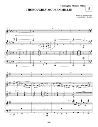 —18—
                                                                                                             Thoroughly Modern Millie
                                                THOROUGHLY MODERN MILLIE                                                                                           3
                                                                                                                                                  Music by Jeanine Tesori
                                                                                                                                                   Lyrics by Dick Scanlan




   b                                                                                                                                                                   ###
& b bb C w
1


                                                               w
                                                     2                                          3                               4




                       me!
                   >                                                                                                                                           j
                   æ                                           æ                                     æ                                     ˙æ.
  bb             f w                                           w                                     w                                                       œ ‰
                                                                                                                                                             ^         ###
                Vlns


&b b C                                                                                bœ nœ          œ
                                                               Ó               ‰ bœ œ bœ nœ          œ ‰ Œ
                                                                                                     >            Ó                        Ó            Œ    œ
                                                                               f bJ œ
                                                                                  œ                  J
                                                                                                     .                                                      ß
                                                                         Saxes




   b                             .              -.                .
                                                                          j                              .             -.                     .
                                                                                                                                                    j
                                                                                                                                                                       ###
& b bb C Œ
                                 œ              œ            b œ ..      œ œ                             œ             œ                 b œ ..    œ    œ
                                                                                       3

                                 œ        ‰ œ ..               œ         œ œ                             œ        ‰ œ ..                   œ       œ    œ
                         Tpts, Tbn

                                 œ          œ.                 œ         œ œ        Œ                Œ   œ          œ.                     œ       œ    œ    Œ
                                 œ          œ                nœ.         œ œ
                                                                         -                               œ          œ                    nœ.       œ
                                                                                                                                                   -    œ
                                                               .                                                                           .
                                f                                                                                                                           ß
? bb b C                                                                                                                                                     ^         ###
    b    w                                                     ˙              ‰ j                    w                                     ˙.                œ
         w                                                     ˙                - œ
                                                                                œ .                  w                                     ˙.                œ
         >

        ###
    5



&
                                                         6                                  7                                       12



                                                                                                                            :

  ### # w # œ . n œ # œ .                                bœ                                         #w nœ. #œ œ.
                                                                                                                                                             j‰
&                         n œ # œ . n œ bn w œ œ . n œ œ J                                                                                 ˙.               œ #œ
                Strs


                                                                                                                 œ nœ. œ                                   nœ
        Œ >                                œ.
                                                     >    . ‰                                        Œ >                                  #œ. œ#œ. œnœ. #œ .
                            >                                                                                    >                              .     .
                        Saxes
                                                                   >                                                                       >
                                           -.                                   j      ^                        -.
        ###              .
                         œ
                     Tpts, Tbn

                         œ                 œ                         .
                                                                n œ ..        œ     œ bœ
                                                                                    œ œ
                                                                                                         .
                                                                                                         œ      œ                          w ~~~~~~~~~~~~~~~~~~~
&                Œ                   ‰ œ ..                       œ           œ     œ œ             Œ    œ    ‰ œ ..                       w
                                                                                                                                                     shake

                         œ             œ.                         œ           œ                          œ      œ.                        nw
                         œ             œ                        #œ.
                                                                  .           œ
                                                                              -     œ œ                  œ      œ                          w
                                                                                                                                           >
                                                                                                                                           >          >      >
        ###                                                                                                                               n œ .. œ œ œ œ . œ œ
                                                                                                                                            œ         œ      œ
                                                                                                                                                    .
                                                                                                                            PLAY

&
                                                                   Ó                Œ ^
? ###
                         Œ           nœ          Œ                 œ      Œ         œ bœ            œ Œ      nœ        Œ                    œ      nœ       œ      œ
         Bass   nœ                                                                    bœ

                                                                                       - 18 -
 