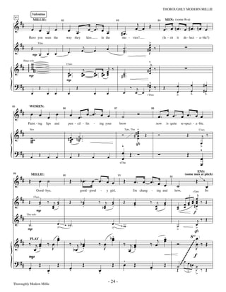 —24—                                                      THOROUGHLY MODERN MILLIE
                Valentino

      ##                                                                                                                         j
 81



                                                                                                                                œ œ Œ
                    MILLIE:                                                                                                                               MEN: (some 8va)

 &
                                             82                                                        83                                        84


                œ œ œ œ                             œ œ.                  œ œ. œ œ                                                                    œ. œ nœ. œ #œ. nœ œ
                                                                                                                #œ.
  #                                                                                                                                  >
            Have you seen the                      way they              kiss           in the                  mo - vies?                            (Is - n't       it     de - lect - a - ble?)
                                                                                                                                     œ
 & #            Œ                                                    j                     œ                      ˙.                #œ ‰
                       Vlns


                                                    œ.              œ           œ                                 ˙ ..
                                                                                                                  ˙                  œ
                 P œ          œ      œ                                                                                               J
                                                                                                                                     ^
   # # gg w w                                                                                                                          j
       Harp solo


 &      ggg ww
            ww                                                       j                     j‰                                        œ ‰
                                                   Clars


                                                   œ.               œœ          œœ .. œœ œ
                                                                                         œ                        ˙.                #œ
                                                                                                                                     œ
            P                                      -œ ..
                                                   œ                œ           œ. œ œ   .                      # ˙ ..
                                                                                                                  ˙
                                                   P                                                                       ^
 ? ##                   Œ                                   Œ                                                       ‰ j   #œ
                                                                                                                           œ                 ‰        Œ            œ                    œ            #œ
                œ             œ      œ              œ                           œ          œ                      œ   œ œ J                                        œ                    œ
                                                                                                                                                                                        ﬂ
                                                                                                                                                                                                     #œ
                                                                                                                                                                                                      ﬂ
                                                                                                                                    +Tbns                          ﬂ

      ##        œ œ œ œ                                 œ œ. œ œ. œ œ                                                           Ó
85           WOMEN:

 &                                                                                                                                               œ. œ œ. œ œ. œ œ
                                              86                                                      87                                88


                                                                                                                ˙
            Paint - ing       lips   and            pen - cil - lin             -   ing your                brow                             now           is quite        re-spect - a - ble.

      ##                                                                                                                     ^
                                                                                                                            #œ Œ
                                                                                                                            #œ
 &                                                                                                              Ó                                Ó                              Œ                 j ‰
             Strs                                                                                                   Tpts, Tbn

                                                                .                                                            œ
                                                                                                                                                                                                Clars


                ww
                w                                   # œœ n ˙˙ ...
                                                      œ ˙
                                                      œ    ˙                                                                 œ
                w                                                                                                            ß                                                                   œ
                                                                                                                ^                                                                                >
 ? ##                                                                                                           œ Œ Ó                                                                            ^
                        Œ                                       Œ                                                                                Ó                              Œ
                œ              œ     œ                  œ                       œ           œ                   œ                                                                                œ
                                                                                                            +Tbn                                                                                 œ
      ##
                                                                                                                                                                                     ENS:

            Œ           œ ˙                          Œ              bœ. œ œ. œ œ                                  Œ                                                                         Œ
89                                                                                                                                                                            (some men at pitch)

                                                                                                                            œ. œ œ. œ
                MILLIE:

 &
                                              90                                                           91                                                92


                                                                                                                                      œ                               ˙                                 œ
                                                                                                                                                                             j
                      Good - bye,                                   good - good     -      y girl,                         I'm chang    -        ing and          how,                                  So

      ##
                                                                                                                                                                                        +Tpts


                                                                                                                                                                         œ œœ
 &          Œ          œ       ‰ jœ                  Œ              bœ              ‰ j œ                         Œ                    ‰ j                           œ œ œ#œ ‰ Œ
                                                                                                                                                                                    3

                                                                                                                            œ                          œ
                    Clars

                       œ         œ œ                                 œ                  œ                                   œ                          œ               œ œ
                       .         œ .                                 .               bœ .
                                                                                      œ                                     .            œ
                                                                                                                                         œ             .           œ œ
                                                                                                                                                                   œ       >
                      P                                                                                                                                                   f
      ##
 &                                                                                                                                                                           j‰ Œ
           Tbn solo


            ˙.                           œ          b˙.                                          œ                w                                                ˙        œ
            P                            >                                                       >                                                                 >       >
                                                                                                                                                                          ß
                                         .
                                         œ                                                        .
                                                                                                 bœ                                         .                                                œ
      ##                                 œ                                                        œ                                       j œ
                                                                                                                                            œ
 &    ‰ jœ ‰ œ
          œ                                          ‰ j bœ
                                                          œ                         ‰ œ                           ‰ jœ                 ‰ œ                            Ó                      œ ‰ Œ
             PLAY

              J                                                                       J                               œ                                                                      J
        œ .                                           bœ .                                                          œ .
                                                                                                                                                                          ~~~
                                                                                                                                                                      ~~~~




      P                                                                                                                                                                                     f
                                                                                                                  .
                                                                                                                                                                  ~~~~




 ? ##                                                                                                                                                                        œ œ
      œ Œ œ Œ                                                        Œ                           Œ                œ         Œ          œ               Œ              ˙          #œ œ
                                                                                                                                                              ~~~~




      .                                              œ
                                                     .                              œ                                                  .                              Œ             J ‰ Œ
            .                                                                       .                                                                                          3
                                                                                                                                                                                    >

Thoroughly Modern Millie
                                                                                            - 24 -
 