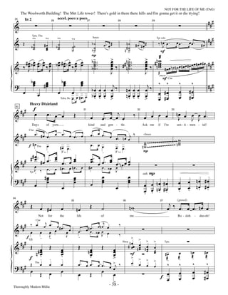 —38—                                                    NOT FOR THE LIFE OF ME (TAG)
      The Woolworth Building! The Met Life tower! There's gold in them there hills and I'm gonna get it or die trying!

                                                                                                                                                                                                         ###
 25     In 2               accel. poco a poco27

 &
                      26                                        28                    29




                                                                                                                                                                                                         ###
                Tpts, Tbn


 &                                                                                                                                                    ‰ nœ œ.            œœ.       œœ.
                                                                                      Saxes

       Œ                                                                           b˙             œ. œ Œ              n˙          #œ.#œ Œ
                wa              wa            wa                                                                                                     Tpt solo


               b˙                            b˙
                                                              wa

                ˙               #œ
                                 œ            ˙               ˙˙                    ˙                                 #˙                                 J                                        #œ
                ˙                œ            ˙               ˙                    b-
                                                                                    ˙                .                n˙              .
                                                                                                                          -                            F
                                                                                   P
          . .                   .   .
    # œ b œ œ .. œ œ b œ # œ .. œ œ œ                                              b - ..
                                                                                     ˙
                                                                                     ˙
                                                                                                      >
                                                                                                      œ        >
                                                                                                      œ ‰ # # n ˙ ...
                                                                                                                ˙
                                                                                                                                         > #n w
                                                                                                                                         œ     æ
                                                                                                                                               w
                                                                                                                                         œ ‰ n w b œ n œ œ # œ œ # œ œ œ # œ œ # œ ###
      œ œ œ œ ‰œ œ œ œ ‰œ œ                                                        b ˙ ..             œ       n˙.                        œ     w #œœ
 & ‰ J             J              J                                                  ˙                œ
                                                                                                      J
                                                                                                                ˙                        œ
                                                                                                                                         J     Œ                                             5

                                                                                                                                                           F Clar
               bœ                                   bœ                  œ
                œ               #œ                   œ                  œ
                                                                                                                                                       smear



 ?              œ                œ
                                 œ                   œ                  œ        j                                                j‰ ^ ^                                  ^         ^                    ###
       œ                                       œ              œ          bœ œ œ œ ‰                                       nœ œ œ œ                                        œ        #œ
                        œ                                                                                                            œ #œ
                                                   Tuba, Bs   œ. œ #œ. œ bœ œ œ >
                                                                          . . . œ                                         nœ œ œ >
                                                                                                                           . . . œ   œ #œ                                 œ        #œ

      ###           f
              Heavy Dixieland

                    œ            œ. œ œ                                                             j                                                                    nœ œ œ œ œ.
 30


 &                                                             Œ                                                              ‰         œ œ œ œ
                                                                            31                                                     32                               33


                                                                                  œ           œ. œ œ œ                                                                    J   J J
                Days             of        yore,                                 kind         and gen -            tle.                 Ask me        if     I'm         sen - ti - men - tal!


      ###        œ. #œ œ œ œ. œ œ œ                                               œ. œ œ. œ         . ‰
                                                                                            œ . n œ œj
             Clar

                         .       .
 &                                                                                                                                        w ~~~~~~~~~~~~~~~~n w
                                                                                                                                        +Saxes


                                                                                                                                                              w
             f # œ Tbn œ   #œ œ.                                                  œ. œ œ    œ œ.                                        n w ~~~~~~~~~~~~~~~ w
                                                                                                                                          w
                 .     .    J                                                          .    J                                            P
            #œ.       œ
      ## # # œ. #œ œ. œ œ. œ œ
                             œ             œ ..
                                           œ œ œ. œ œ.nœ œ œ
                                                    œ      œ
 &           œ
                    J ‰  œ. œ #œ. œ nœ. œ #œ    œ. ‹œ œ .
                                                      J
                    .
                                                œ          œ                                                                                   P
                        #œ
                         œ           œ
                                     œ
              Tpt


 ? ###                                          œ          œ                                                                                                                       œ nœ #œ
                                                                                                                                        sub.

                         œ           œ          œ          œ                                                                                                             œ
                    œ          œ           œ          œ                                                                                 œ œ nœ #œ                                  œ nœ #œ
                                                                                                                                        œ œ nœ #œ                        œ
                                                                                                                                                                         .         . . .
                                                                                                                                        . . . .
   ### Œ                                                                                                                                                         j
34


                                                                                  Œ                                                                             œ ‰ œ. œ œ. nœ œ
                                                                                                                                                                         (growl)

 &                                                                                                                         nw
                                                              35                                                    36                                  37


                            œ #œ                   œ               nœ                         ˙
                        Not          for           the             life                       of                           me.                                           Bo - doh        -       dee-oh!


   # # # ‰ œ œj œ . œ # œ .                                                     j                              ‰
                    Clar

                                                                        nœ. œnœ œ
 &       œ œ œ œ            œœ                                      œ. œ œ. ‹œ œ œ
                                                                               J
                                      J                  J                                                     ‰
            f Tpt
               .            .         -                             .                                                        >      > >
      ###      Œ                      Œ                             Œ                         Œ
                                                                                                                            nœ
                                                                                                                           # œœ     œ
                                                                                                                                                 >
 &                                                                                                                                 nœ nœ         œ
                                                                                                                    Harp                                     Tpts

                   œ                               œ                             nœ                        œ                        œ œ
                n# œ                               œ                              œ                        œ                           œ         œ
                   œ                               œ                              œ                        œ                F                    œ           #œ          œ          nœ              #œ
              f ..                    .
                                                   ..                             .                        >                 >     >      >      >            -
                                                                                                                                                              æ          -
                                                                                                                                                                         æ           -
                                                                                                                                                                                     æ               -
                                                                                                                                                                                                     æ
               Œ            œ         œ            œ                œ . œ œ . œ œ . œ >j ‰                                   œ     œ                         ^            ^         ^                ^
 ? ###                                                                                                                                    œ      œ
                    Tbn


               œ                      œ            œ                            œ œ                                                                          œ            œ         œ               #œ
                            Œ                                       œ             Œ                     œ                                                  f œ            œ         œ               #œ
                                                                                                        >
                                                                                                     - 38 -
Thoroughly Modern Millie
 