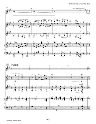 —40—                                      NOT FOR THE LIFE OF ME (TAG)


      ###                                                                                                                                                   " bb C
 45                                                                                                                                        (applause segue)

&              w                                              w                                      w
                                                      46                                        47                                    48



                                                                                                                                                              (to 51)
             me!

                                                                                                             >      >
                           œ    œ. œ                                                                 œ . œ. œ œ. œ nœ                      n˙
      ### Œ                                                         œ. œ œ.   œ. œ                                                                 ^    Œ
                                     œ. œ                     œ. nœ œ œ œ. œ œ œ                     œ. œ œ œ. œ bœ                        n˙                 bb C




                                                                                                                                       ~~~~~~~~~
&              œ           œ. œ œ. œ œ. œ                     œ      .      œ .
                                                                                                     - .‰
                                                                                                           J
                                                                                                                    .
               -                                                                                                                           >       œ Œ




                                                                                                                                              ~~~~
                                                                                                                                                 ~~
      ###                                                                                                                                          ^
&                                  j              j           j              j        j‰               j‰                    j‰                         Œ     bb C
               œ                                                œ           œ œ. œ nœ                     œ          œ. œ
               .           œ
                           .     nœ œ           œ
                                                -           n- .
                                                             œ                                       œ                    nœ               # ˙ ~~~
                                                                                    .                .                     .                > ~œ
                                                                              >                      > ..
                                                                                                     œ       œ œ bn>
                                                                                                             >
                                                                                                             œ     œ  ˙
  # # # œ ..                    >
                                œ      >                    n > ..
                                                              œ
                                                              œ               œ      >
                                                                                     œ
                                                                           œ. œ œ. œ œ ‰
                                                                                                     œ   œ . œ . œ ‰ ˙˙ ~~~~~^ Œ
                                                                                                                      ˙
&       œ œ.                    œ     œœ ‰
                                       œ
                                    œ. J                                 œ           J                 œ           J                                          bb C
        > œ                                                                                                                   œ
             nœ                                                    œ                                         j        ˙~ ~ ^ Œ
? ###
        œ
              œ
                                    œ       œ                 œ n œœ             œ     œ             œ ‰ œ œ nœ       ˙ ~~~~~ œ                               bb C
                                            œ                 œ                  œ    nœ             œ      œ œ nœ          ~œ
        œ                           œ



      bb C                                                                                                                                                       bbb
 51         PART II

&
                                                52                                         53                             54




                    .
                    œ          œ b˙
                               .                               . . . .
                                                           œ b œ . b œ œ . œ b-                 bw                               ˙.        n>œ
  b                                                                           œ
                                                                                                                                                                 bbb
             Vlns (Cello 8vb)

                                                                                                                                 ˙.
&b C                œ          œ b˙                        œ bœ. bœ œ. œ bœ                     bw                                         nœ ‰
                                                                                                                                             J
                F                                                                                                                          f
                                                                                                                                             ^
                                                                                                                                      +Brass j
  b                                                                                              œ       bœ      œ              bœ œ nœ #œ ‰                     bbb
&b C            œ              œ œ      œ             bœ             œ                                                œ                      œ
                   Clars


                                                       œ             œ      bœ       œ           œ       bœ      œ   bœ          œ bœ œ œ
               bœ              œ œ      œ                                   bœ       œ          bœ
                                                                                                 .        œ     bœ    œ          œ bœ œ #œ
               bœ
                .              œ bœ
                               . .      œ             bœ
                                                       .             œ
                                                                     .       œ       œ                    .      .    .          . . .
                                        .                                    .       .
                                                                                                                                             f
                                                                                                  . . .
      bb C          Œ b bœ Œ bœ                            Œ bb œ            Œ        œ         # œ n#n œ nnb œ #b œ
                                                                                                  œ œ œ œ
                                                                                                  œ œ œ œ                      b œ b œ n œ b œj ‰ b b b
&                      bœœ    œ
                              œ                                 œ
                                                                œ
                                                                .                    bœ
                                                                                      œ                            .           nœ nœ bœ#œ
                                                                                                                                 œ œ œ œ
                                                                                                                                 . . . >
                         .    .                                                       .
         .     .                                       .
                                                      bœ Œ                   .                                                               ^
                                                                                                                                           bœ ‰ b
? bb C b œ Œ n œ Œ                                                          bœ       Œ                                           Ó       Œ œ
                                                                                                bœ                                                bb
                                                                                                            Œ   Ó                            J


Thoroughly Modern Millie
                                                                                     - 40 -
 