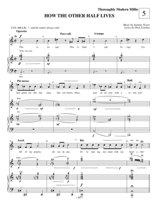 —47—
                                                                                                                                    Thoroughly Modern Millie
                                                     HOW THE OTHER HALF LIVES                                                                                                                    5
                                                                                                                                                                   Music by Jeanine Tesori
        CUE: MILLIE: "...and the water's always cold."                                                                                                              Lyrics by Dick Scanlan
            Operetta
        f
                                                                                  ‰ # œj œ # œ
                                                                              Poco rall.                                       A tempo
                                                                       #œ                                                                                      œ #œ                              œ
    & C ˙.                            œ                   œ                                                                   ˙             ˙                                       Œ
1
           D:                                    2                                                                  3                                  4




                  This                is              liv        -     ing!                This        is    what             I            call            liv - ing!                        I've

                   >                                  >                                                                       >                             >
                 #w                                   w                                                                      #w                             w
                   WWs, Vlns trem

                  w
                  w                                   w                                                                       w
                                                                                                                              w                             w
    &C            æ
                                                     #w
                                                      æ                                                                       æ
                                                                                                                                                           #w
                                                                                                                                                            æ
                 ƒ                                   F
    ?C                          Ó                                                 Ó                                                         Ó                                       Ó
                       ˙                                  ˙                                                                   ˙                                ˙
                       >
                  Bass



      bœ bœ œ œ œ                                          j                                                                 bœ bœ œ nœ
                                                                                                                                                                        Rall.
                                                                                                                Œ                                                       bœ œ œ Œ
             Più mosso
                                                          œ             bœ œ œ                                                                         œ œ
    5


    &             .
                                                                 6                                                      7                                          8                      ten.

                                                                                                   œ
            hun - gered for this day                 since              hea - ven knows when,                                year       af - ter year with a                se - cret yen!

                                                                                                                             b˙                    ˙                    bw
                                                                                                                             bw                                          w
             WWs


    & b˙
       ˙                                    #˙
                                             ˙                         nb w
                                                                          w
             p                               F                                                          p                     F
                                            #˙                         n˙                                                                                                >
                Strs

            b˙                               ˙                                                     ˙                         bw                                         bw
    &       b˙
             ˙                               ˙                         b˙
                                                                        ˙                          ˙
                                                                                                   ˙                         b˙
                                                                                                                              ˙                   #˙
                                                                                                                                                   ˙                    bw
                                                                                                                                                                         w
                                                                                                                                                                         >
            P                                                           F
    ?
                                                                                                                             b˙
                                                                                                                             f                    b˙                    nw

                                                               #œ œ œ ˙                                     œ œ œ œ œ œ œ œ                                                  #œ œ U
                                                                                                                                                                                  ˙
                Accel.                                                                            11                                                                         ten. ten.
                                                                                                            Rit.
                                       ˙
9

    & #œ œ œ
                                                     10                                                                                                                12




                                                                                                                                                                              U
                  All      of my prayers,                        all     my de - sire,                      Ev - 'ry        wak - ing     mo - ment with my                 heart       a - ﬁre!

                                                                                                            >                                                                              U
                                       ˙                        #˙                     ˙                    w
                                                                                                            w                                                                #>
                                                                                                                                                                              w
                                                                                                                                                                              w             w
                 #˙                                                                                         w                                                                 w            bw
                                                                                                                                                                                            w
            WWs


    &           bb ˙
                   ˙                   ˙
                                       ˙                       bb ˙
                                                                  ˙                   b˙
                                                                                       ˙
                 p                                                                            f                                                            f
                                                                                                  >                                                                           U
                                                                                                                                                                              >
                æ                       æ                         æ                    æ          w
                                                                                                  w                                                                          #w
                                                                                                                                                                              w
                                                                                  n #n ˙          w                                                                           w
                  Vlns


    &       ### ˙
                ˙
                ˙                   nnn ˙
                                        ˙
                                        ˙                     ### ˙
                                                                  ˙
                                                                  ˙                    ˙
                                                                                       ˙          w                                                                           w
                p                                                                      f
                                                                                                  f                                                                           U
    ? #œ                                                       #œ                                nw                                                                           w
                           #˙                œ                          #˙                  œ     w                                                                           w
                                                                                              - 47>-                                                                          >
 