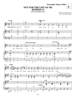 —61—
                                                                                                                          Thoroughly Modern Millie
                                                     NOT FOR THE LIFE OF ME                                                                                                                6
                                                           REPRISE #1
                                                                             (Ching Ho/Bun Foo)
                                                                                                                                                               Music by Jeanine Tesori
                                                                                                                                                                Lyrics by Dick Scanlan




      U
                Freely
                                                         U                                           P
                                                                                                 CHING HO:

 bb 4 Ó                              Ó                   Ó                    Ó
1


& 4                                                                                                  bœ              œ                 œ
                                                 2                                           3                                                    4


                                                                                                                              œ                           bœ              œ           ˙
          CHING HO:"Qiao shao diao."                 "Dian da du."                                   Guai - guai              bu       zai                 hui        jia          liao.


 bb 4 Ó
      U                             ˙                    U                                            ˙                       ˙
                                                                             #˙
                                    Strs


& 4                                 ˙
                                    ˙                    Ó                    ˙
                                                                              ˙                      b˙
                                                                                                      ˙
                                                                                                      ˙
                                                                                                                              ˙
                                                                                                                              ˙                             w
                                                                                                                                                           bw
                                                                                                                                                            w
                                    F                                                                                         ˙                             w
? bb 4 U                                                 U
     4 Ó                             Ó                   Ó                    Ó

  b                                                                                                                                                    F                                      ###
5                                                        Slowly into tempo                                                                 BUN FOO:


&b Œ                       œ               œ                                      ˙                    w                                     Œ         œ              œ           œ
                                                     6                                           7                                     8


                                   #œ                    n˙

                                                                                                                                                                                              ###
                           Zhe     sheng - huo               wo                   bu                  yao.                                            Sheng - huo                 yao

   b
& b n œœ                   Œ        Ó                                                                                                                      Œ          Ó
                 +Banjo                                      Saxes


      œ                                                       œœ œœ               œœ    œœ             œ         œ       bœ        œ          œ
                                                              œ œ
                                                              .       .           œ
                                                                                  .     œ
                                                                                        .             bœ
                                                                                                       œ
                                                                                                       .
                                                                                                                 œ
                                                                                                                 œ
                                                                                                                 .
                                                                                                                          œ
                                                                                                                          œ
                                                                                                                                   œ
                                                                                                                                   œ         bœ
                                                                                                                                              œ
                                                                                                                                              .
                  .
                 short
                                                             p cresc.                                                     .        .
                           Œ        Ó
? bb              œ                                                                                                                                                                           ###
                                                                                                                                           Tbn
                                                                                                                                            growl

                  œ                                                                                                                          æ
        Cello                                                                                                                                wa


                                                              œ                                        œ                                     w
    Bass pizz     œ        Œ        Ó                                    Œ        œ     Œ                        Œ       œ         Œ         œ             Œ          Ó


         ###
    9            Tempo

&                     œ. #œ œ #œ           œ. œ                      œ œ œ œ œ.                                 œ œ œ                                                                     Œ
                                                         10                                               11                                 12


                                                                                                                                       œ              ˙.
                      bi       yi - deng xiao zheng               geng fan - rong er qie                       deng shi yong yuan                 hong.

         ###                                                                                                                                          ‰ j
                                                                                                                                                          Clar solo


&                                          Œ                                                 Œ                                                           nœ #œ. #œ œ.
                   Tpts, Tbn

                   œ
                   œ           œ #œ
                               œ œ                                   œ
                                                                     œ       œ #œ
                                                                             œ œ                                ˙
                                                                                                                ˙              ˙
                                                                                                                              n˙                      ˙.                 œ nœ bœ
                                                                                                                                                                             3

                   œ           œ œ                                   œ       œ œ                                ˙              ˙                      ˙.              #œ
                   ﬂ           ﬂ ﬂ                                   ﬂ       ﬂ ﬂ                                >              >                                         Œ
                   F                                                                                                                                  >
         ###
&                                                                                                Œ œ Œ œ                                              Œ          œ            Œ           œ
                                                                                                                     PLAY

                                                                                                   œ
                                                                                                   œ   n œœ
                                                                                                         .                                                       œ
                                                                                                                                                                 œ                        œ
                                                                                                                                                                                          œ
                                                                                                   .                                                             .                        .
? ###                                                                                            F
                                                                                           PIANO

                                                                                                   Œ     Œ                                                       Œ            œ           Œ
                                           Œ                                             Œ       œ   œ                                                œ
           F #œ                œ     œ                               œ       œ         œ

                                                                                            - 61 -
 