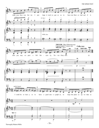 —79—                                                                  THE SPEED TEST


      ##
                œ œ œ œ œ œ œ œ                                                             œ œ                 œ œ                            œ œ
74


&                                                                                                                                                                     œ œ
                                                                     75                                                      76


                                                                              œ œ                     œ œ                          œ œ                   œ œ
                             .    .      j                                                  .                   .
            make your ﬂoor wax bet - ter.              I      just          hope it won't re - qui - re         us      to        have our ﬂoor re - laid and         if        it

                                        œ                                     .                                                                .                      .
                        œ    œ    œ                                                         œ         .         œ                  .           œ         .
      ##        œ                       œ ‰            Œ                                                                                                              œ
                                                                         Fl, Vln 1


                             œ                                                œ             œ         œ         œ                  œ           œ         œ            œ
&               œ                       J
                                        . ‰                                   .             .         .         .                  .           .
                .            .                         Œ                                                                                                 .            .
      ##                                   j                                  .
                                                                              œ             .
                                                                                            œ         .
                                                                                                      œ         .
                                                                                                                œ                  .           .                      .
&               œ            œ          œ ‰ Œ
                                        œ                                     œ             œ         œ         œ                  œ
                                                                                                                                   œ           œ
                                                                                                                                               œ        #œ
                                                                                                                                                         œ            œ
                                                                                                                                                                      œ
                œ            œ          œ
                                        ..                                                                                                               .
                œ
                ..           œ
                             ..          j
                                        œ
                                                                             .              .                   .
                                                                           +WWs, Strs

                œ            œ                                                              œ      .                                        .
? ##            œ            œ          œ ‰            Œ                    #œ                    #œ           nœ                  .
                                                                                                                                   œ       #œ            .
                                                                                                                                                        #œ            .
                                                                                                                                                                      œ
                œ            œ          œ ‰ Œ
                .            .          J
                                        .
                                                                                                                                                                 P
                                                                                                          TREVOR: "Miss Dillmount may


                                                                                                                                  "U               U
                                                                                                          I speak frankly?" (music out)

      ##                                                                                                                                                     Œ ‰ œj 4
                                                                                                                                           Colla voce
                                                                                                          MILLIE: "Yes?"

                                                                                                                                   Œ               Ó
77


&                                  œ œ #œ #œ                                         nœ #œ œ #œ œ                                                                   4
                                                                             78                                                         79      TREVOR:

                        œ œ                                          œ
             œ                                                                                                               œ
            does you        may    ex - pect       a       bill.     Sin      -      cere - ly,   Tre - vor Gray - don.                                                    If

                                                                                                                    >                              U.
 #                                       œ #œ #œ                     œ                                œ #œ          ˙                              ˙
                                                                                                                                                                                     4
& # œ                   œ     œ    œ                                                 nœ #œ                          æ                              æ              Œ                  4
                                                                                                                                                   p
 #                                                                                                                    j                                      U                       4
& # œ
    œ
    œ
                              œ
                              œ
                              œ
                                         œ
                                         œ
                                         œ
                                                            œ
                                                            œ
                                                            œ                        # œœ
                                                                                       œ              œœ
                                                                                                      œ              œ ‰
                                                                                                                     œ
                                                                                                                     œ
                                                                                                                                       Œ                                             4
    .                         .          .                  .                          œ
                                                                                       .              œ
                                                                                                      .              œ
                                                                                                                     >
     .
? ## œ                                                                                 .                              j                                      U                       4
                              Œ                             Œ                          œ
                                         œ
                                         .                                                            œ              œ ‰               Œ                                             4
                                                                                                      .              >

 ## 4
 80             molto legato

& 4 œ #œ œ œ œ œ œ nœ
                                                             81                                                              82


                                                                     œ #œ œ œ œ nœ œ œ                                             œ œ œ œ œ œ œ œ
                     I could be so luck - y    as      to          have       a good sten - o - graph - er,             to        keep this place as     up - to - date as


 ## 4                                                                                                                                                    ˙
& 4                                                                                                                                Œ
                                                                                                                                            Harp


                                                                                                                                               œ
                                                                                                                                           P
 #    ˙ ..
& # 4 ˙.
      ˙                                        œ
                                               œ                     ˙
    4                                          œ                     ˙                            ˙
                                                                                                  ˙
                                                                                                  ˙
                                                                                                                                   ˙
                                                                                                                                   ˙
                                                                                                                                   ˙
                                                                                                                                                         ˙
                                                                                                                                                         ˙
                                                                                                                                                         ˙
           P Strs
? ##       4 ˙ ..                              œ                     ˙
                                                                     ˙                            ˙                                ˙                     ˙
           4 ˙                                 œ                                                  ˙                                ˙                     ˙
             ˙.                                œ                     ˙                            ˙                                ˙                     ˙
           Bs


Thoroughly Modern Millie
                                                                                       - 79 -
 