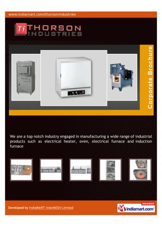 We are a top notch industry engaged in manufacturing a wide range of industrial
products such as electrical heater, oven, electrical furnace and induction
furnace
 