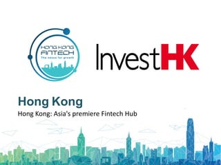 Hong Kong: Asia's premiere Fintech Hub
Hong Kong
 