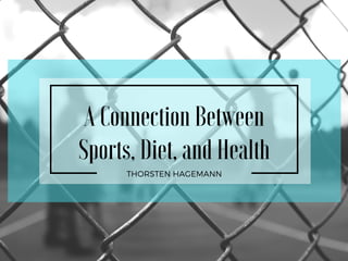 A Connection Between
Sports, Diet, and Health
THORSTEN HAGEMANN
 