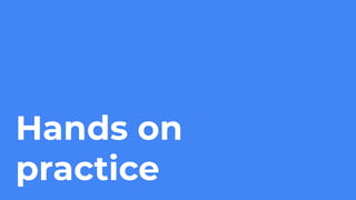 Hands on
practice
 