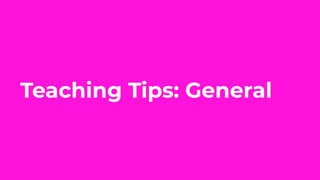 Teaching Tips: General
 