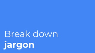 Break down
jargon
 