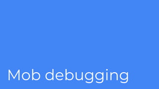 Mob debugging
 