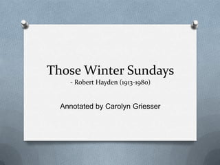 Those Winter Sundays- Robert Hayden (1913-1980) Annotated by Carolyn Griesser 