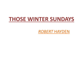 THOSE WINTER SUNDAYS 
ROBERT HAYDEN 
 