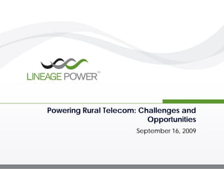 Powering Rural Telecom: Challenges and
                          Opportunities
                       September 16, 2009
 