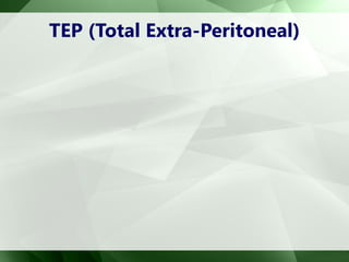TEP (Total Extra-Peritoneal)
 