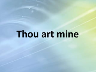 Thou art mine

 