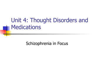 Unit 4: Thought Disorders and Medications Schizophrenia in Focus 