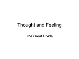 Thought and Feeling
The Great Divide
 