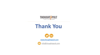 Thank You
www.thoughtapult.com
info@thoughtapult.com
 
