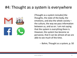 #4: Thought as a system is everywhere
www.catalign.in 14
[Thought as a system includes] the
thoughts, the state of the bod...