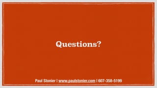 Questions?
Paul Stonier | www.paulstonier.com | 607-358-5199
 