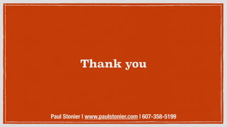 Thank you
Paul Stonier | www.paulstonier.com | 607-358-5199
 