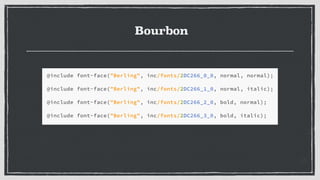 Bourbon
Outputted CSS
 