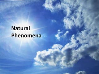 Natural
Phenomena
 