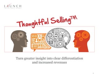 Turn greater insight into clear differentiation
and increased revenues
Thoughtful SellingTM
1
 