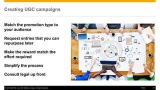 © 2016 SAP SE or an SAP affiliate company. All rights reserved. 27Public
Creating UGC campaigns
Match the promotion type t...