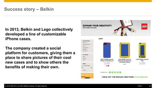 © 2016 SAP SE or an SAP affiliate company. All rights reserved. 29Public
Success story – Belkin
In 2013, Belkin and Lego c...