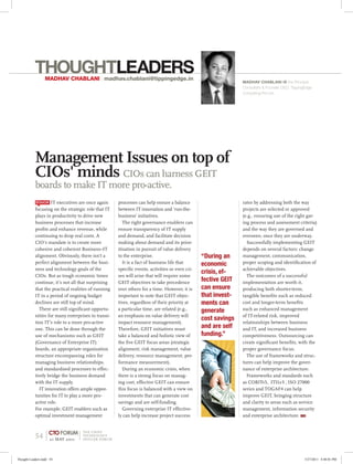 THOUGHTLEADERS
                  MADHAV CHABLANI | madhav.chablani@tippingedge.in
                                                                                                               MADHAV CHABLANI IS the Principal
                                                                                                               Consultant & Founder CEO, TippingEdge
                                                                                                               Consulting Pvt Ltd.




           Management Issues on top of
           CIOs' minds CIOs can harness GEIT
           boards to make IT more pro-active.
           SENIOR IT executives are once again       processes can help ensure a balance                       rates by addressing both the way
           focusing on the strategic role that IT    between IT innovation and ‘run-the-                       projects are selected or approved
           plays in productivity to drive new        business’ initiatives.                                    (e.g., ensuring use of the right gat-
           business processes that increase             The right governance enablers can                      ing process and assessment criteria)
           profits and enhance revenue, while        ensure transparency of IT supply                          and the way they are governed and
           continuing to drop real costs. A          and demand, and facilitate decision                       overseen, once they are underway.
           CIO's mandate is to create more           making about demand and its prior-                          Successfully implementing GEIT
           cohesive and coherent Business–IT         itisation in pursuit of value delivery                    depends on several factors: change
           alignment. Obviously, there isn’t a       to the enterprise.                         “During an     management, communication,
           perfect alignment between the busi-          It is a fact of business life that      economic       proper scoping and identification of
           ness and technology goals of the          specific events, activities or even cri-                  achievable objectives.
                                                                                                crisis, ef-
           CIOs. But as tough economic times         ses will arise that will require some                       The outcomes of a successful
           continue, it’s not all that surprising    GEIT objectives to take precedence
                                                                                                fective GEIT   implementation are worth it,
           that the practical realities of running   over others for a time. However, it is     can ensure     producing both shorter-term,
           IT in a period of ongoing budget          important to note that GEIT objec-         that invest-   tangible benefits such as reduced
           declines are still top of mind.           tives, regardless of their priority at     ments can      cost and longer-term benefits
             There are still significant opportu-    a particular time, are related (e.g.,      generate       such as enhanced management
           nities for many enterprises to transi-    an emphasis on value delivery will                        of IT-related risk, improved
                                                                                                cost savings
           tion IT’s role to a more pro-active       impact resource management).                              relationships between business
           one. This can be done through the         Therefore, GEIT initiatives must
                                                                                                and are self   and IT, and increased business
           use of mechanisms such as GEIT            take a balanced and holistic view of       funding.”      competitiveness. Outsourcing can
           (Governance of Enterprise IT)             the five GEIT focus areas (strategic                      create significant benefits, with the
           boards, an appropriate organisation       alignment, risk management, value                         proper governance focus.
           structure encompassing roles for          delivery, resource management, per-                         The use of frameworks and struc-
           managing business relationships,          formance measurement).                                    tures can help improve the gover-
           and standardised processes to effec-         During an economic crisis, when                        nance of enterprise architecture.
           tively bridge the business demand         there is a strong focus on manag-                           Frameworks and standards such
           with the IT supply.                       ing cost, effective GEIT can ensure                       as COBITv5, ITILv3 , ISO 27000
             IT innovation offers ample oppor-       this focus is balanced with a view on                     series and TOGAF4 can help
           tunities for IT to play a more pro-       investments that can generate cost                        improve GEIT, bringing structure
           active role.                              savings and are self-funding.                             and clarity to areas such as service
           For example, GEIT enablers such as           Governing enterprise IT effective-                     management, information security
           optimal investment management             ly can help increase project success                      and enterprise architecture.


                    CTO FORUM      THE CHIEF
           54        21 MAY 2011
                                   TECHNOLOGY
                                   OFFICER FORUM




Thought Leaders.indd 54                                                                                                                         5/27/2011 4:48:01 PM
 