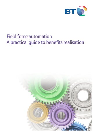 Field force automation
A practical guide to benefits realisation
	
   	
   1
	
  
	
  
	
  
	
  
	
  
	
  
	
  
Field force automation
A practical guide to benefits realisation
	
  
	
  
	
  
	
  
	
  
	
  
	
  
	
  
	
  
	
  
	
  
	
  
	
  
	
  
	
  
	
  
	
  
	
  
	
  
	
  
	
  
	
  
	
  
	
  
	
  
	
  
	
  
	
  
	
  
	
  
	
  
	
  
	
  
	
  
	
  
	
  
 