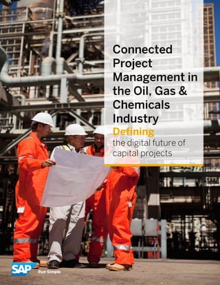 - 1 -
SAP Connected Project Management Whitepaper (02/17) © 2017 SAP SE. All rights reserved
Connected
Project
Management in
the Oil, Gas &
Chemicals
Industry
Defining
the digital future of
capital projects
 