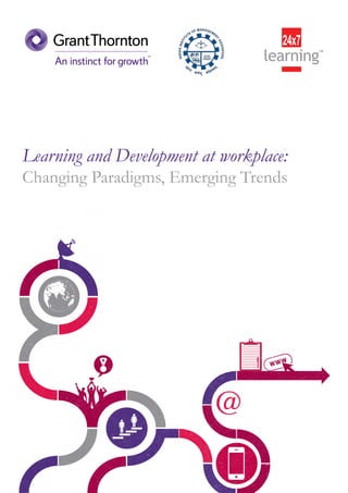 Learning and Development at workplace:
Changing Paradigms, Emerging Trends
@
 