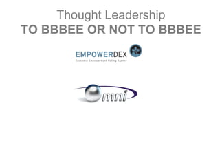 Thought Leadership
TO BBBEE OR NOT TO BBBEE
 