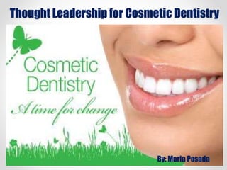 Thought Leadership for Cosmetic Dentistry
By: Maria Posada
 