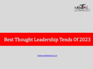 Best Thought Leadership Tends Of 2023
www.newtonpr.co.in
 