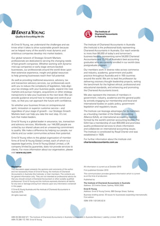 The Institute of Chartered Accountants in Australia
(the Institute) is the professional body representing
Chartered Accountants in Australia. Our reach extends
to more than 66,000 of today’s and tomorrow’s
business leaders, representing some 54,000 Chartered
Accountants and 12,000 of Australia’s best accounting
graduates who are currently enrolled in our world-class
postgraduate program.
Our members work in diverse roles across commerce
and industry, academia, government and public
practice throughout Australia and in 109 countries
around the world. We aim to lead the profession by
delivering visionary thought leadership projects, setting
the benchmark for the highest ethical, professional and
educational standards, and enhancing and promoting
the Chartered Accountants brand.
We also represent the interests of members in
government, industry, academia and the general public
by actively engaging our membership and local and
international bodies on public policy, government
legislation and regulatory issues.
The Institute can leverage advantages for its members
as a founding member of the Global Accounting
Alliance (GAA), an international accounting coalition
formed by the world’s premier accounting bodies. The
GAA has a membership of over 800,000 and promotes
quality professional services to share information
and collaborate on international accounting issues.
The Institute is constituted by Royal Charter and was
established in 1928.
For further information about the Institute visit
charteredaccountants.com.au
Disclaimer
This discussion paper presents the opinions and comments of the author
and not necessarily those of Ernst & Young, the Institute of Chartered
Accountants in Australia (the Institute), or their members. The contents are
for general information only. They are not intended as professional advice for
that you should consult a Chartered Accountant or other suitably qualified
professional. Ernst & Young and the Institute expressly disclaims all liability
for any loss or damage arising from reliance upon any information contained
in this paper.
© Ernst & Young Australia and the Institute of Chartered Accountants in
Australia 2010.
All rights reserved.
ABN 50 084 642 571 The Institute of Chartered Accountants in Australia Incorporated in Australia Members’ Liability Limited. 0910-37
ABN 75 288 172 749 Ernst & Young.
At Ernst & Young, we understand the challenges and we
know what it takes to drive sustainable growth because
we’ve helped many of the world’s most dynamic and
ambitious companies develop into market leaders.
Our global network of Strategic Growth Markets
professionals are dedicated to serving the changing needs
of fast-growth companies. Whether working with dynamic
mid-cap companies or early stage venture-backed
businesses, our professionals around the world draw upon
their extensive experience, insight and global resources
to help growing businesses reach their full potential.
As well as providing traditional assurance, advisory, tax
and transaction advisory services, our professionals work
with you to reduce the complexity of legislation, help align
your tax strategy with your business goals, expand into new
markets and pursue mergers, acquisitions or other strategy
transactions to take your business to the next level. We can
provide guidance around how to manage and control your
risks, so that you can approach the future with confidence.
So whether your business thrives on entrepreneurial
spirit, innovation or superior customer service – and
regardless of your stage of growth – our Strategic Growth
Markets team can help you take the next step. It’s not
luck that makes leaders.
Ernst & Young is a global leader in assurance, tax, transaction
and advisory services. Worldwide, our 144,000 people are
united by our shared values and an unwavering commitment
to quality. We make a difference by helping our people, our
clients and our wider communities achieve their potential.
Ernst & Young refers to the global organization of member
firms of Ernst & Young Global Limited, each of which is a
separate legal entity. Ernst & Young Global Limited, a UK
company limited by guarantee, does not provide services to
clients. For more information about our organisation, please
visit www.ey.com
All information is current as at October 2010
First published October 2010
This communication provides general information which is current
as at the time of production.
Published by:
The Institute of Chartered Accountants in Australia
Address: 33 Erskine Street, Sydney, NSW 2000
Ernst & Young
Address: Ernst & Young Centre, 680 George Street, Sydney
Business briefing series: 20 issues for businesses expanding internationally
First edition
ISBN: 978-1-921245-62-6
 