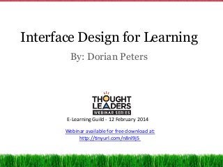 Interface Design for Learning
By: Dorian Peters

E-Learning Guild - 12 February 2014
Webinar available for free download at:
http://tinyurl.com/n8nl9j5

 