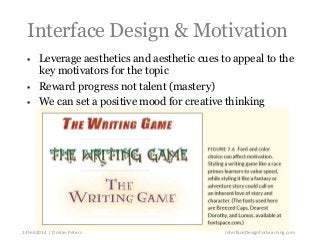 Interface Design & Motivation





Leverage aesthetics and aesthetic cues to appeal to the
key motivators for the topic...