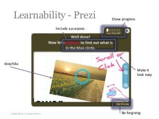Learnability - Prezi

Show progress

Include a purpose

biophilia
Make it
look easy

14Feb2014 | Dorian Peters

Be forgivi...