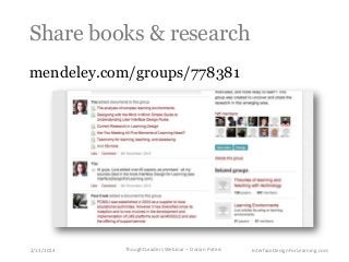 Share books & research
mendeley.com/groups/778381

2/13/2014

ThoughtLeaders Webinar – Dorian Peters

InterfaceDesignForLearning.com

 