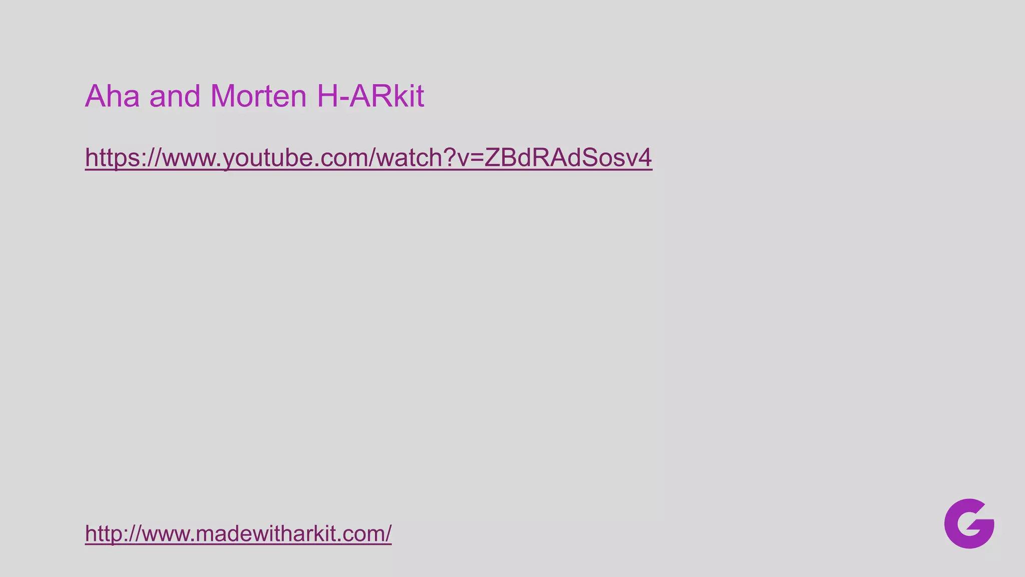 Aha and Morten H-ARkit
https://www.youtube.com/watch?v=ZBdRAdSosv4
http://www.madewitharkit.com/
 