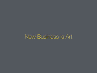 New Business is Art