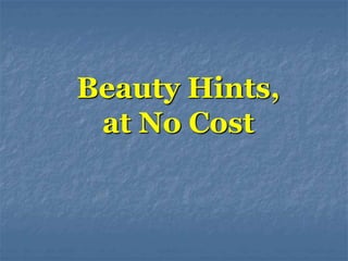 Beauty Hints,
at No Cost
 