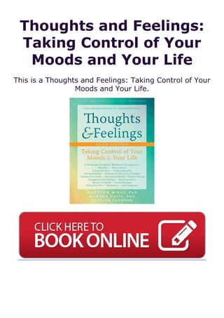 Thoughts and Feelings:
Taking Control of Your
Moods and Your Life
This is a Thoughts and Feelings: Taking Control of Your
Moods and Your Life.
 