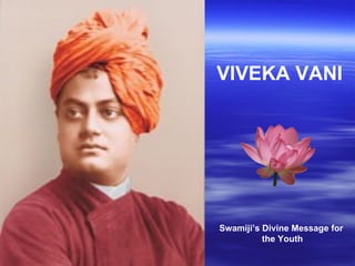 VIVEKA VANI Swamiji’s Divine Message for  the Youth 
