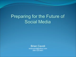 Brian Cavoli [email_address] 508-725-5451 